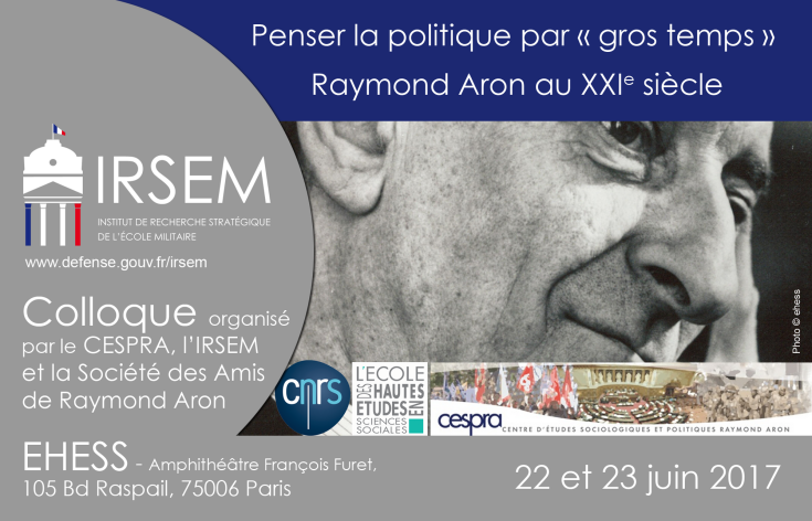 Colloque « Penser la politique par « gros temps » Raymond Aron au XXIe siècle » le 22 et 23 juin 2017