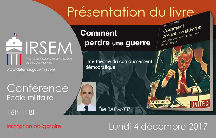 Présentation du livre : Comment perdre une guerre. Une théorie du contournement démocratique par Élie BARANETS le lundi 4 décembre 2017