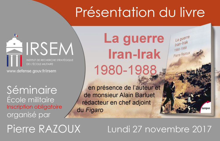Présentation du livre sur La guerre Iran-Irak (poche, Perrin, Tempus) le lundi 27 novembre 2017