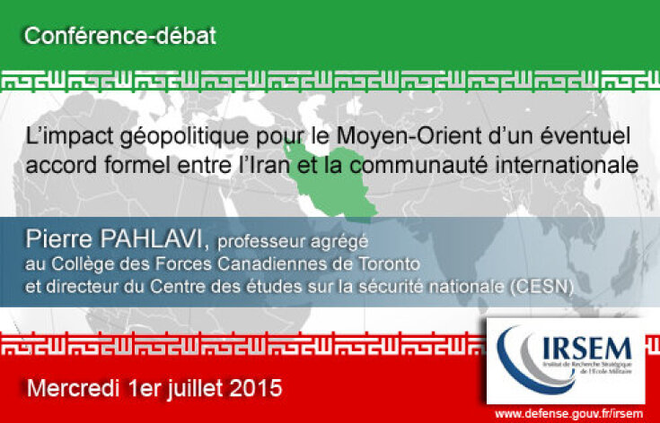 Conférence-débat « L’impact géopolitique pour le Moyen-Orient d’un éventuel accord formel entre l’Iran et la communauté internationale » du 1er juillet 2015
